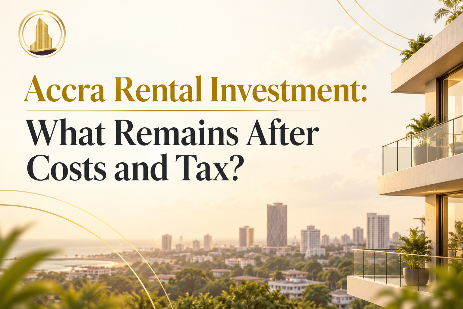 Accra Rental Investment: What Remains After Costs and Tax?