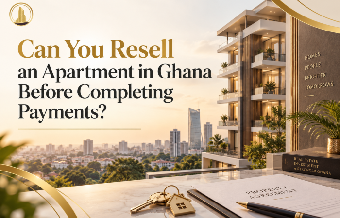 Can You Resell an Apartment in Ghana Before Completing Payments?