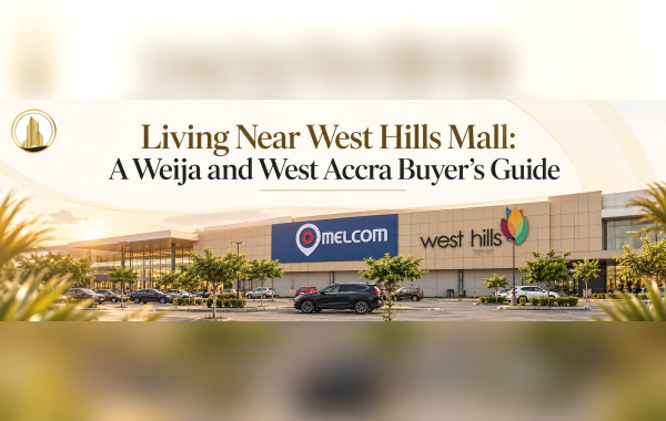 Living Near West Hills Mall: A Weija and West Accra Buyer's Guide